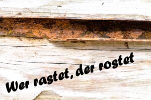 Mehr über den Artikel erfahren Wer rastet, der rostet …